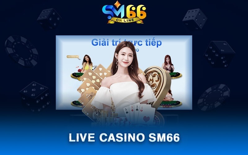 Live Casino SM66 cam kết an toàn, không có sự can thiệp