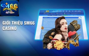 Thế giới game bài casino sm66 đẳng cấp, chuyên nghiệp