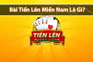 Game bài tiến lên từ miền Nam là gì?